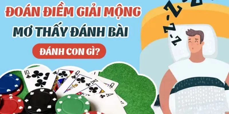 Giải mã giấc mơ thấy đánh bài là điềm báo tốt hay xấu