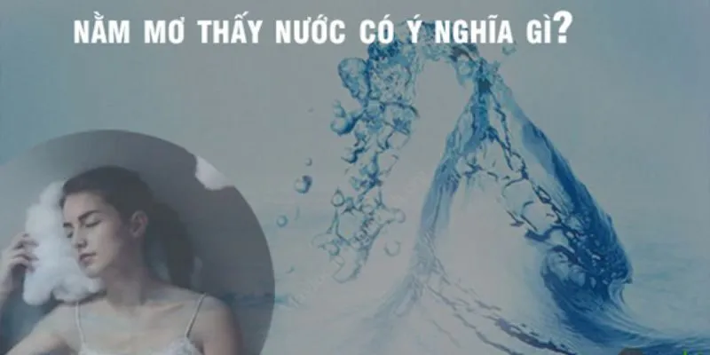 Mơ thấy nước đánh con gì chính xác không?