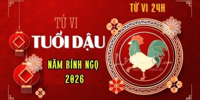 Tử vi tuổi Dậu 2026 theo năm sinh